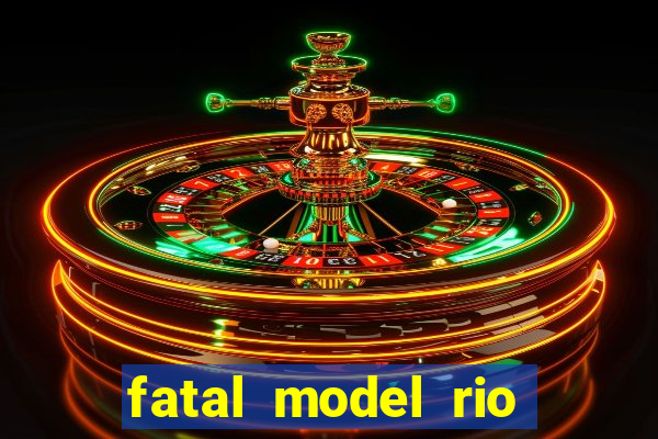 fatal model rio claro sp